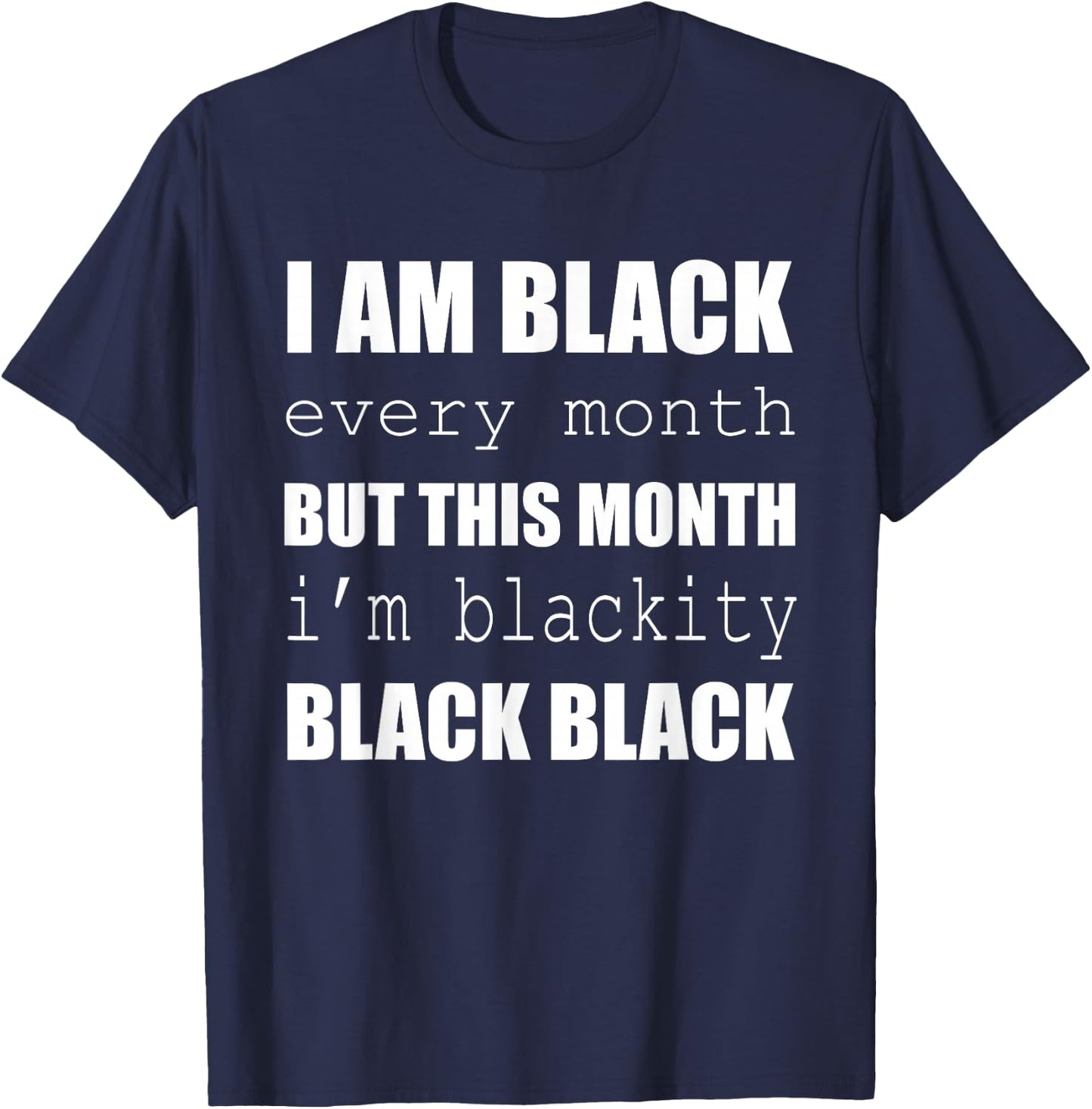 I'm Black Every Month I'm Blackity Black History Month T-Shirt - T-Shirt | Navy