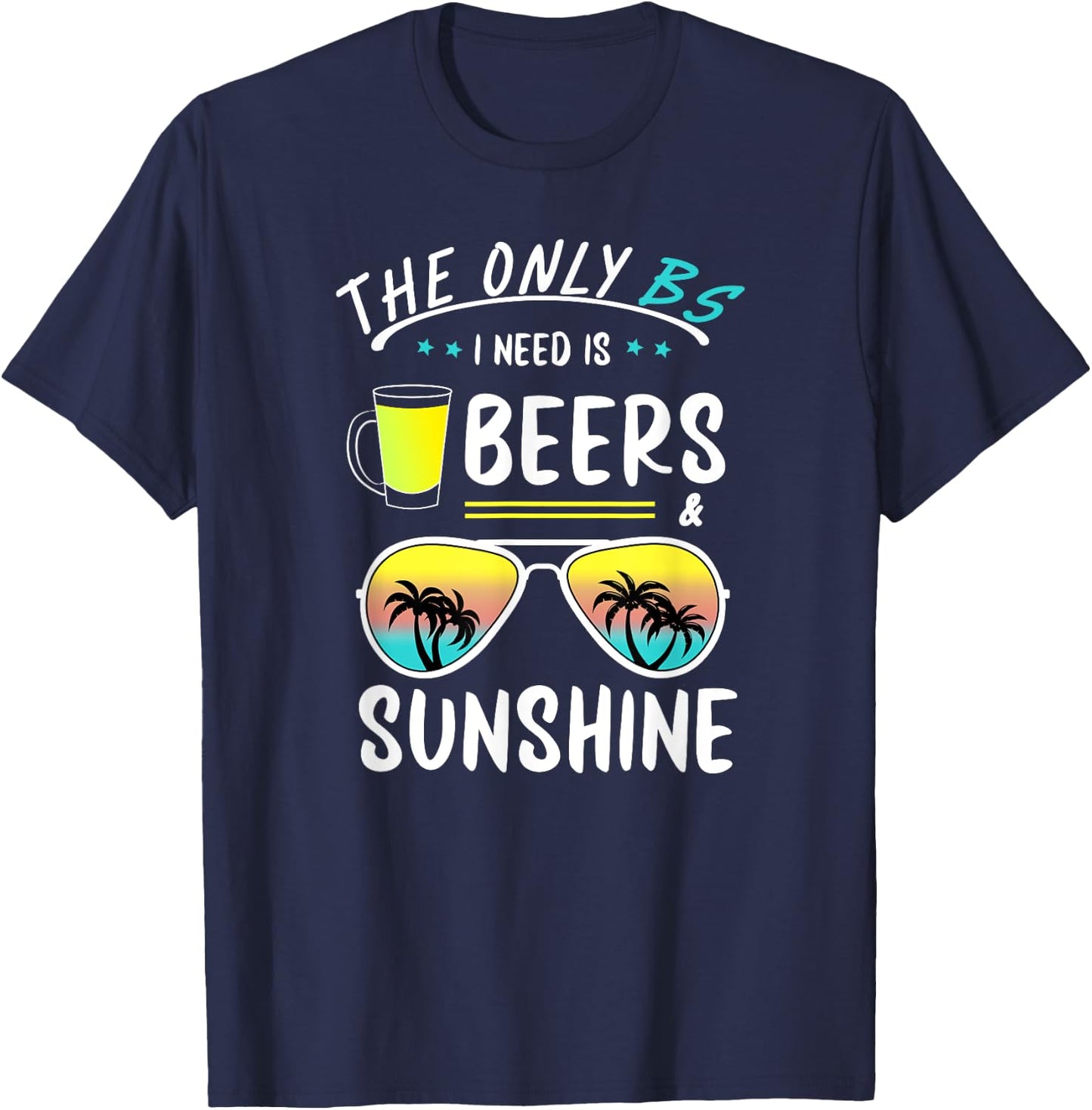 The Only BS I need is Beers And Sunshine Cool Funny Summer Women T-Shirt - T-Shirt | Navy