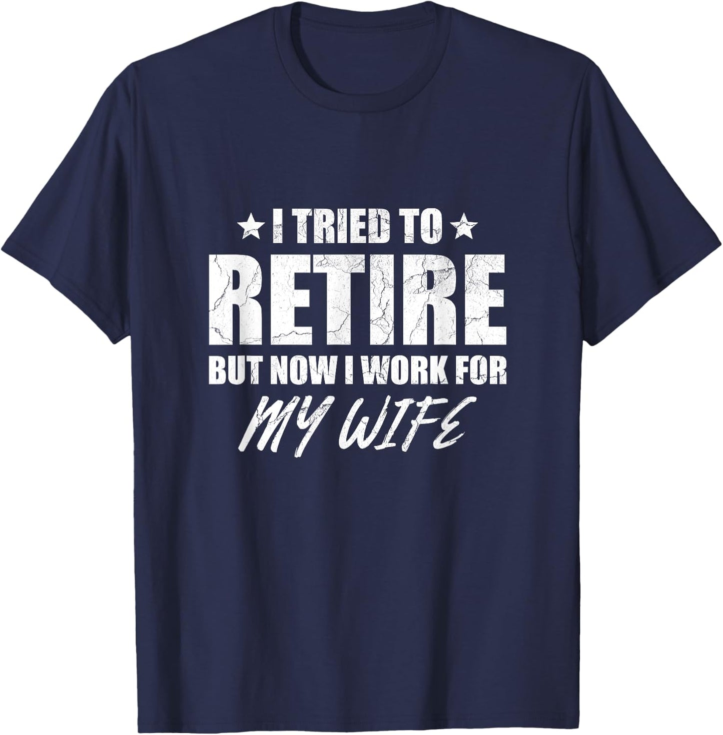 I tried to retire but now i work for my wife gift T-Shirt - T-Shirt | Navy