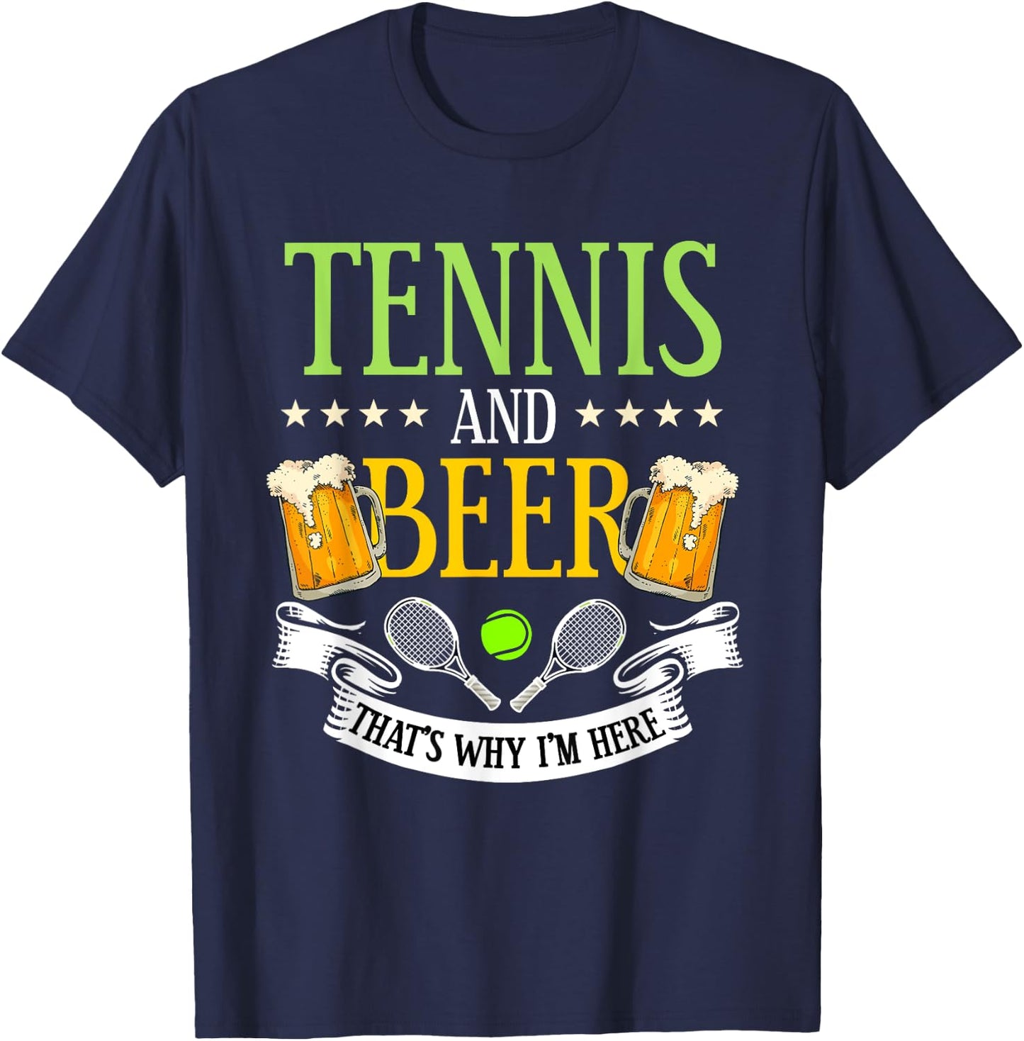 Tennis and Beer That's Why I'm Here Sarcasm Lover Gift T-Shirt - T-Shirt | Navy
