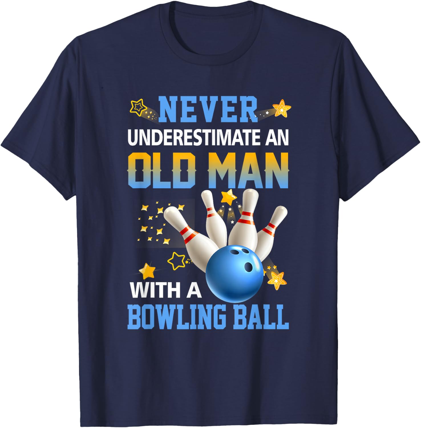 Never Underestimate Old Man Bowling Ball Bowler Ten Pin T-Shirt - T-Shirt | Navy