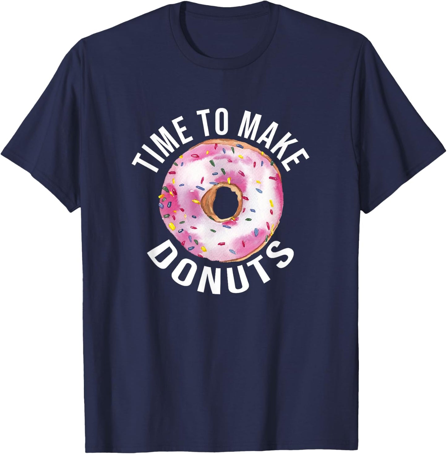 Time To Make Donuts Funny Donut Baker T-Shirt - T-Shirt | Navy