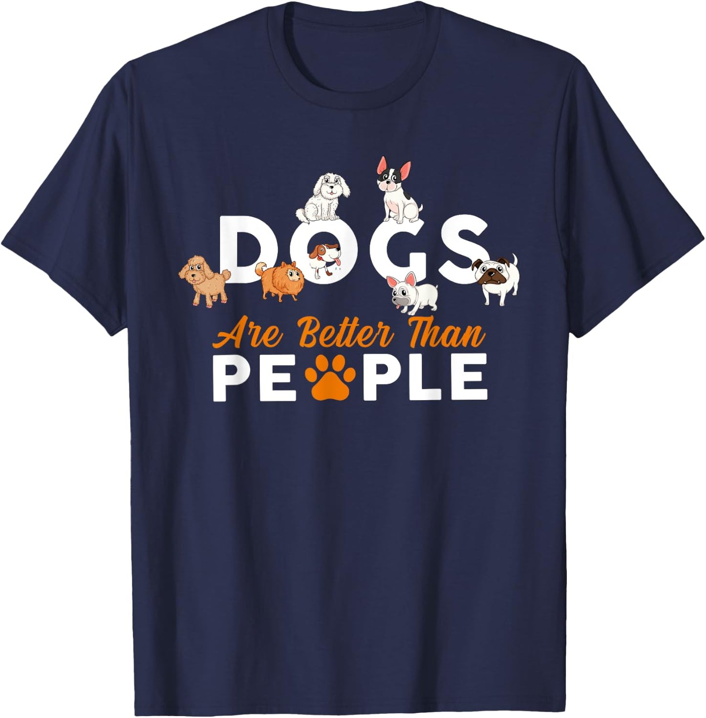 Funny Cute Dogs are Better Than People T-Shirt - T-Shirt | Navy