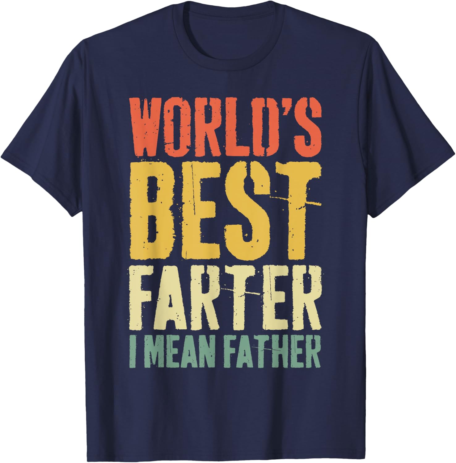 World's Best Farter I Mean Father Shirt Men Fathers Day T-Shirt - T-Shirt | Navy
