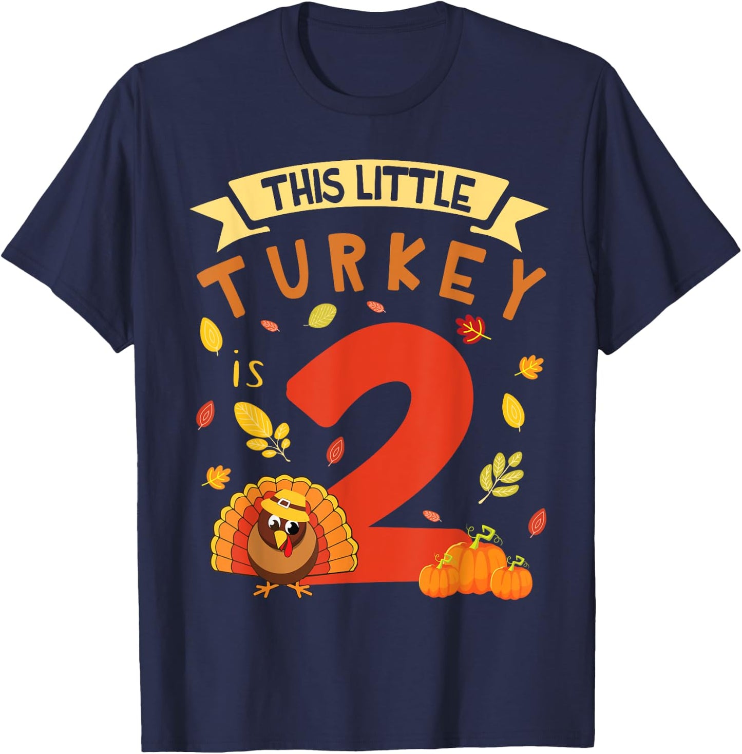 This Little Turkey Is 2 Years Happy Birthday Thanksgiving T-Shirt - T-Shirt | Navy