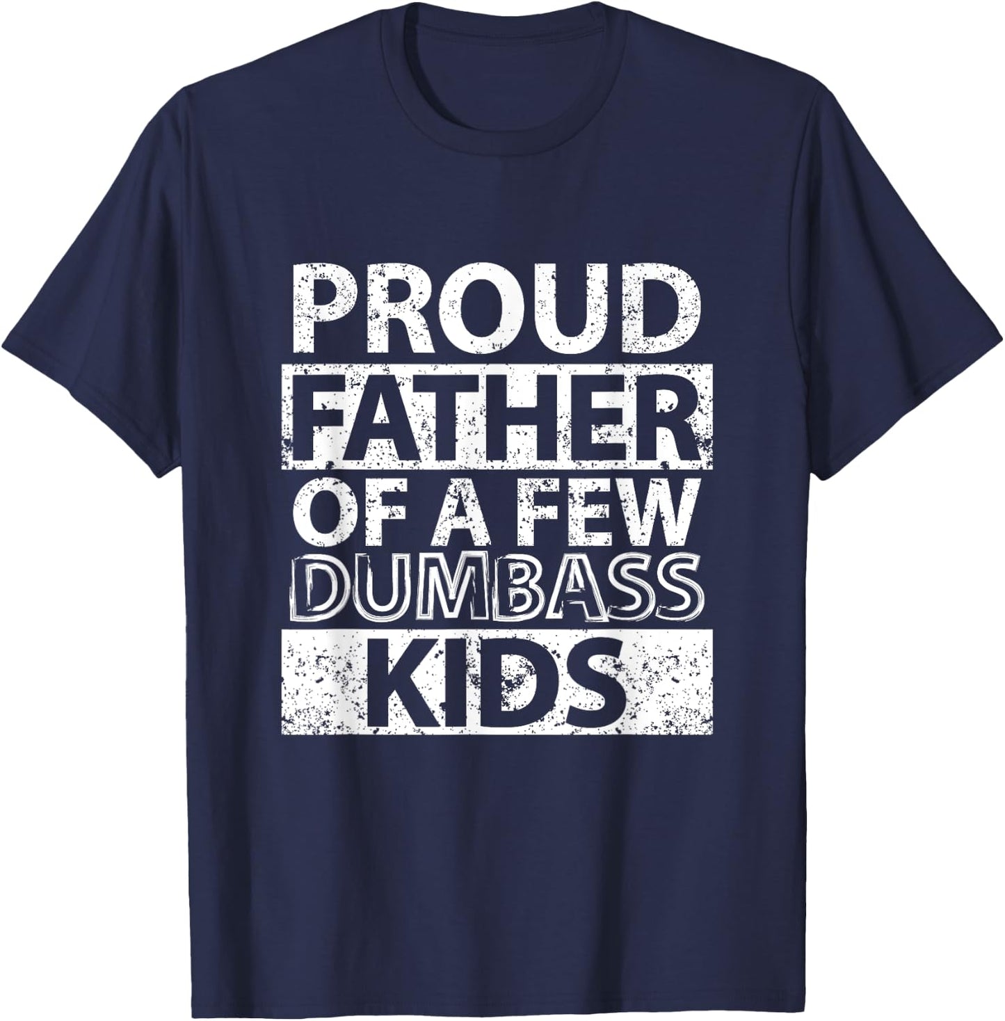 Proud Father Of A Few Dumb-ass Kids Dad Father's Day Stepdad T-Shirt - T-Shirt | Navy