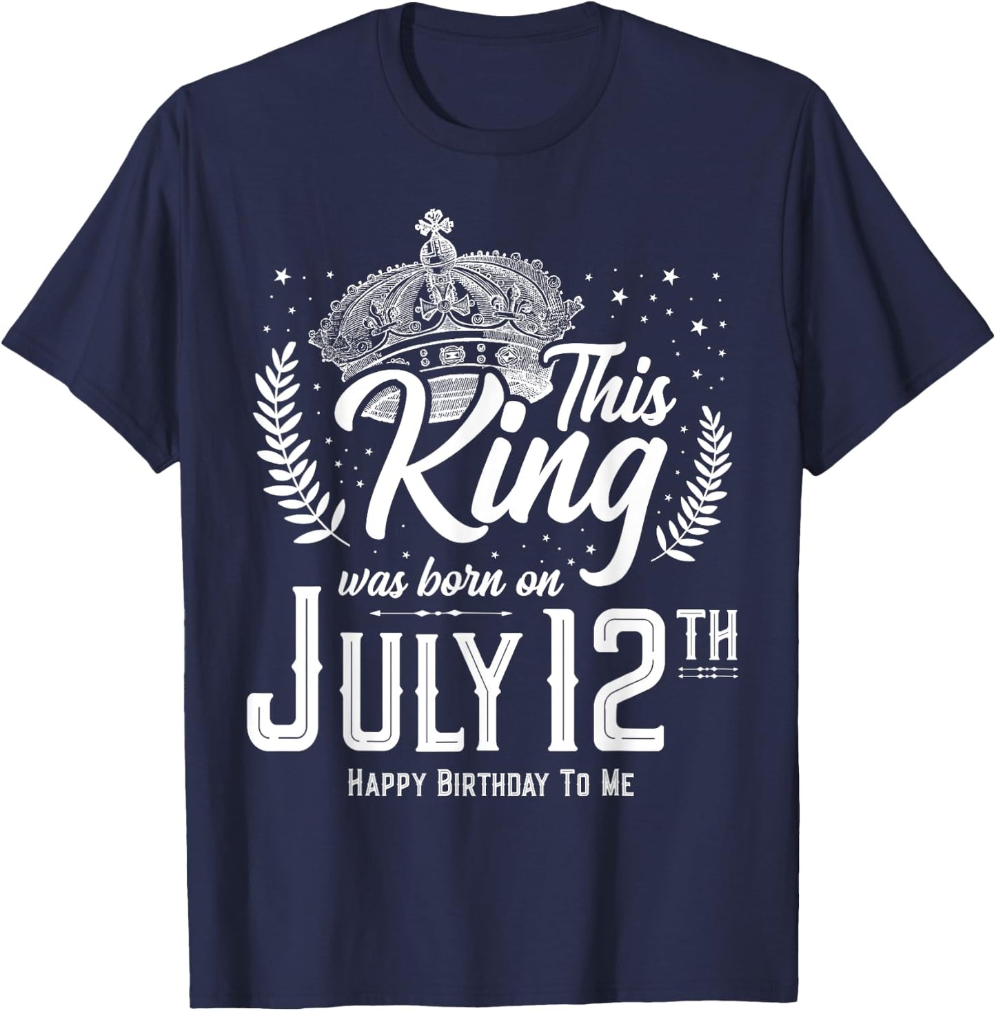 This King Was Born on July 12, Awesome July 12th Birthday T-Shirt - T-Shirt | Navy
