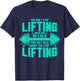 You Don't Stop Lifting When You Get Old You Get Old T-Shirt - T-Shirt | Navy