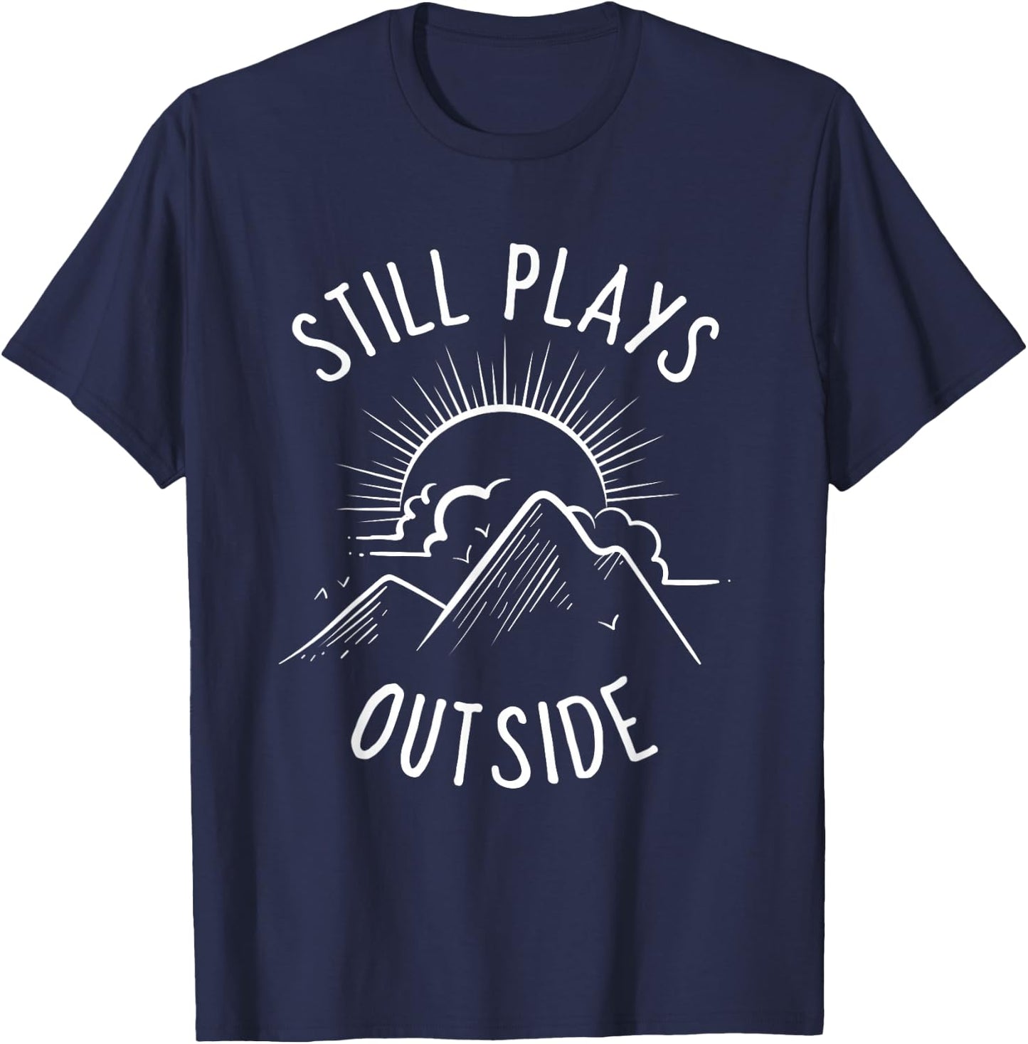 Still Plays Outside Funny Quote Camping and Hiking Gift T-Shirt - T-Shirt | Navy