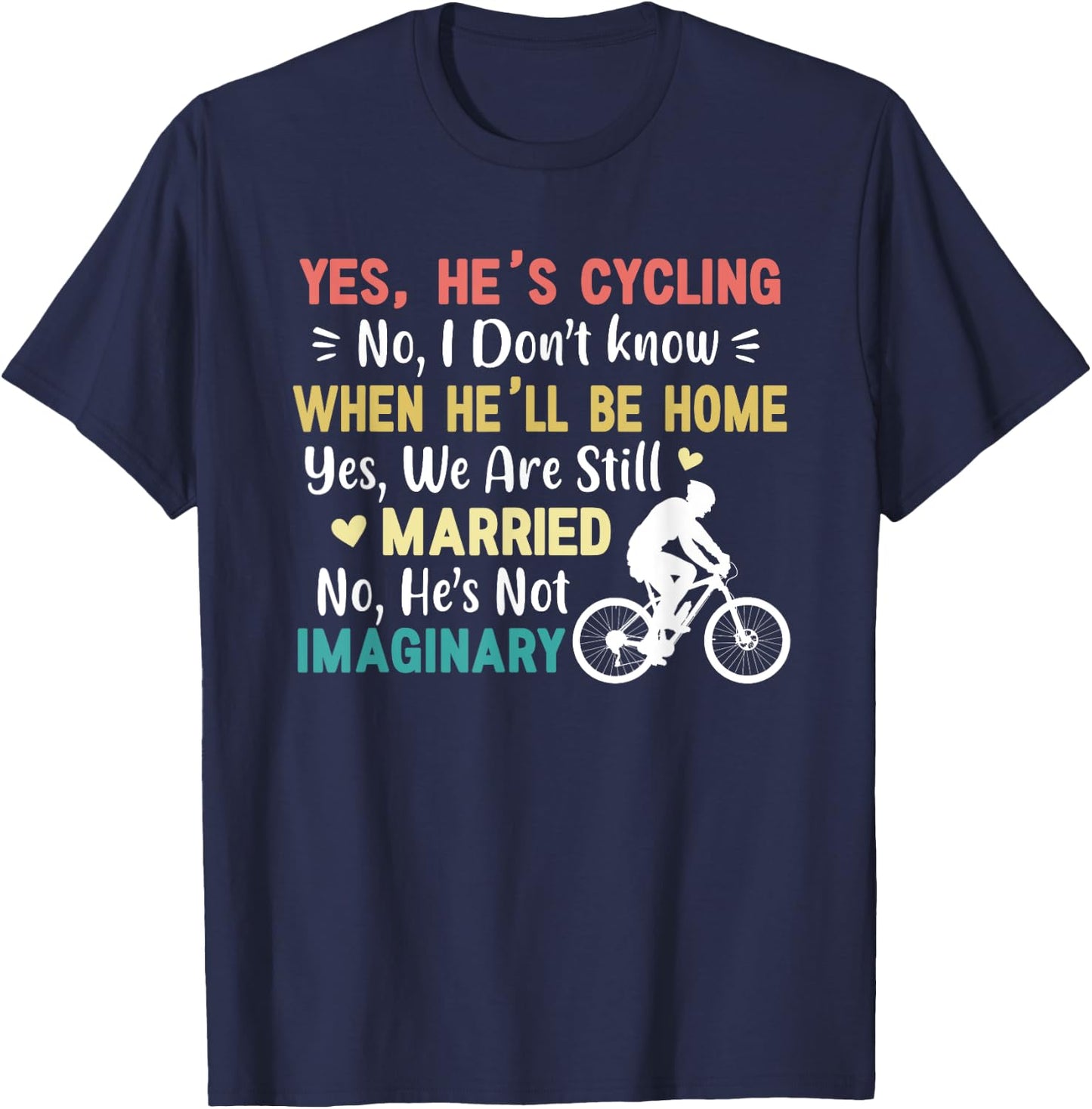 Yes He's Cycling When He'll Be Home Married Imaginary Funny T-Shirt - T-Shirt | Navy