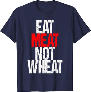 Eat Meat Not Wheat Funny Meat Eater Carnivore T-Shirt - T-Shirt | Navy