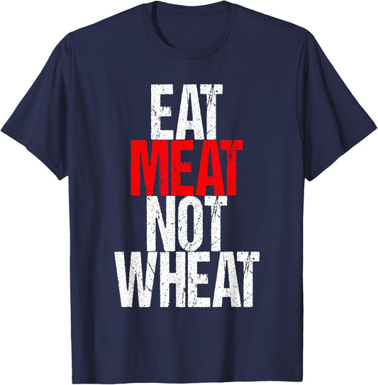 Eat Meat Not Wheat Funny Meat Eater Carnivore T-Shirt - T-Shirt | Navy