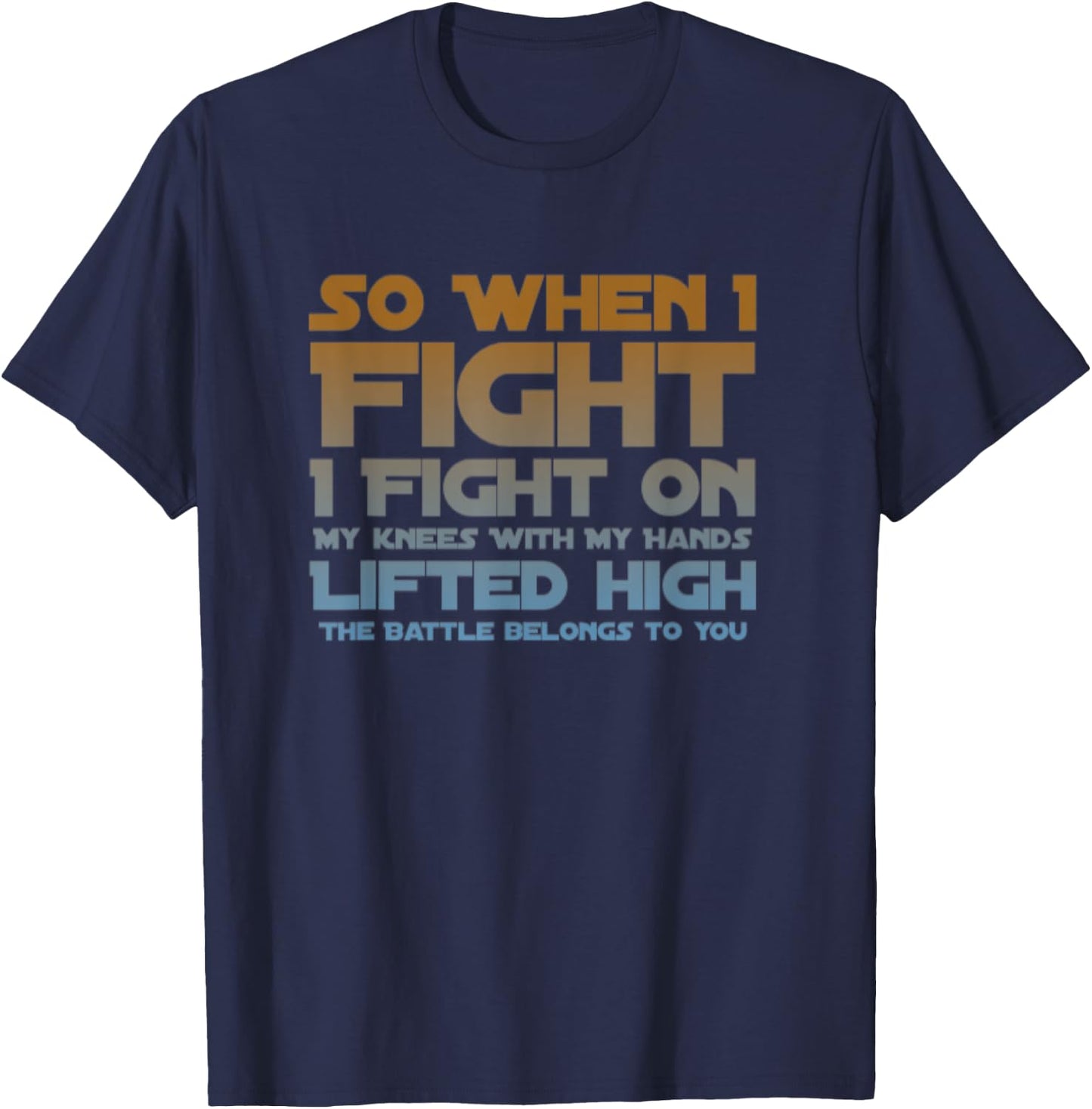I Fight On My Knees Christian Faith Jesus Follower T-Shirt - T-Shirt | Navy