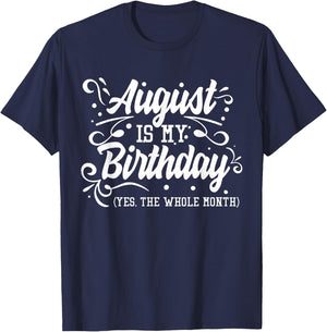 Funny August Is My Birthday Yes The Whole Month Birthday T-Shirt - T-Shirt | Navy