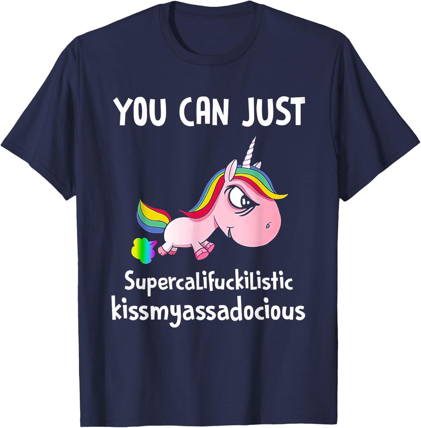 Unicorn You Can Just Supercalifuckilistic Kissmyassadocious T-Shirt - T-Shirt | Navy