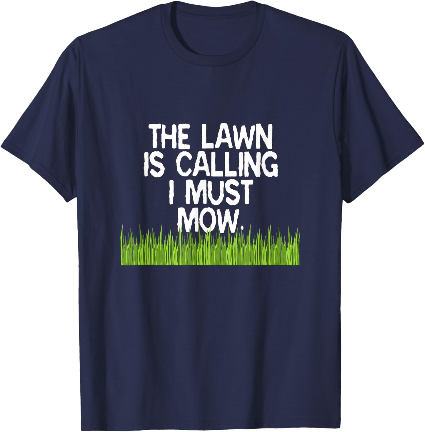 The Lawn Is Calling I Must Mow Funny Yard Work Dad Joke T-Shirt - T-Shirt | Navy