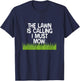 The Lawn Is Calling I Must Mow Funny Yard Work Dad Joke T-Shirt - T-Shirt | Navy