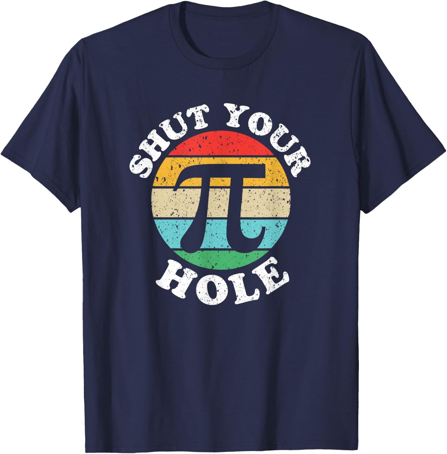 Pi Day Shut Your Pi Hole T-Shirt - T-Shirt | Navy