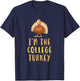 I'm The College Turkey Thanksgiving Matching Funny T-Shirt - T-Shirt | Navy