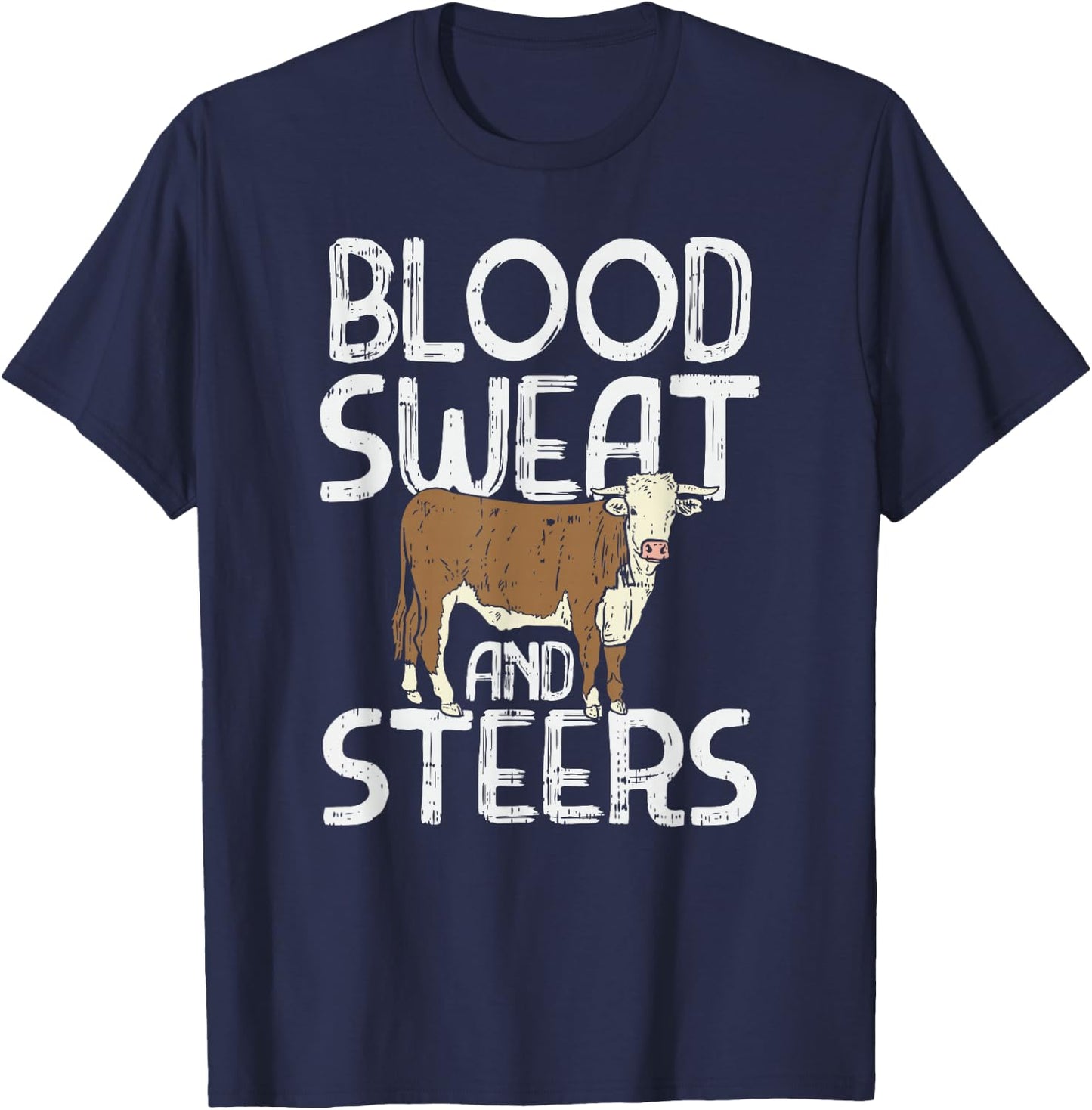 Blood, Sweat, and Steers, Livestock Show Farmer Cattle Cow T-Shirt - T-Shirt | Navy