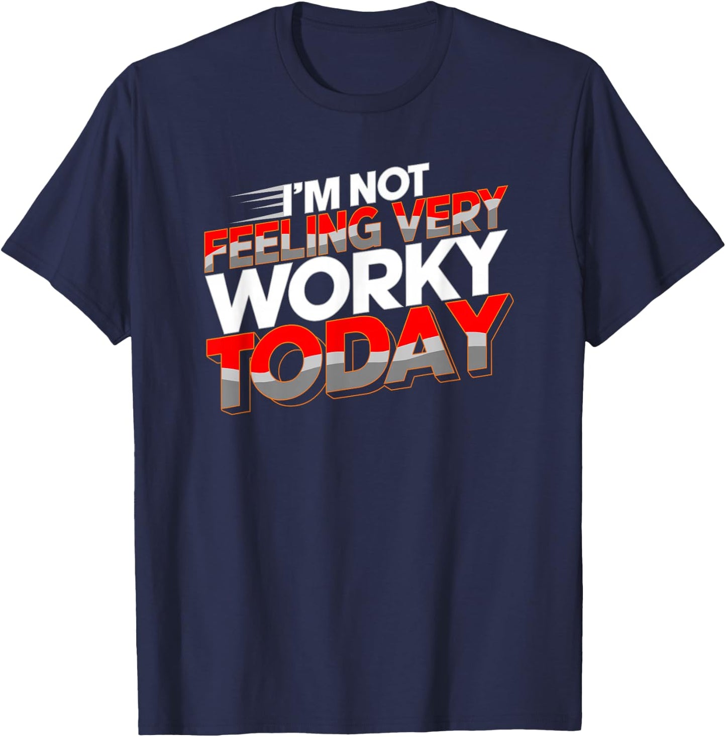Not Feeling Very Worky Today Funny Day Off Of Work T-Shirt - T-Shirt | Navy