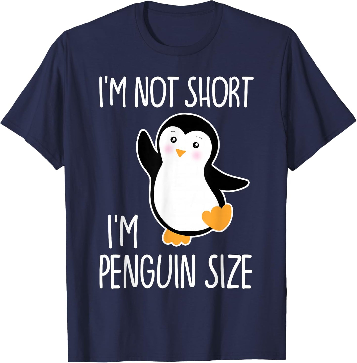 Funny I'm Not Short I'm Penguin Size Cute Penguin T-Shirt - T-Shirt | Navy