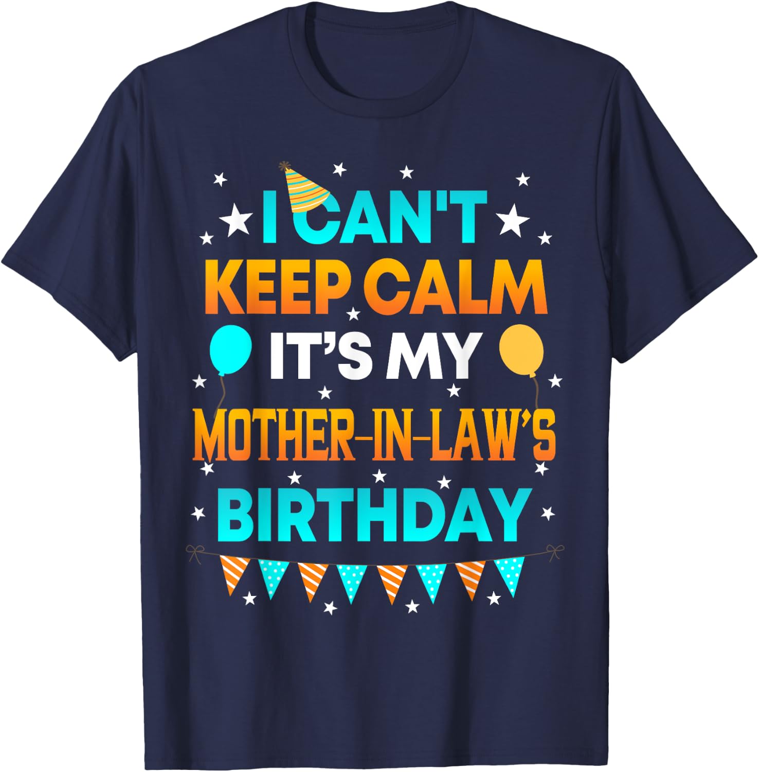 I Can't Keep Calm It's My Mother in Law Birthday Gift Party T-Shirt - T-Shirt | Navy