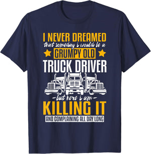 Funny I Never Dreamed That Someday Trucker Truck Driver Gift T-Shirt - T-Shirt | Navy