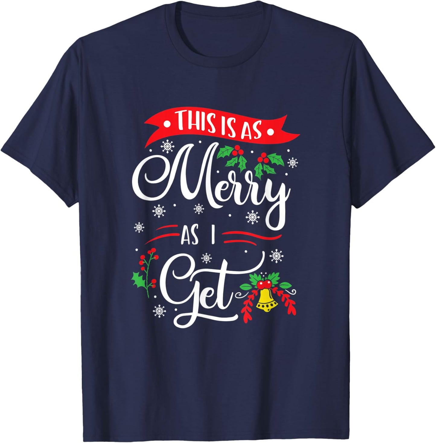 This Is As Merry As I Get Xmas Quotes Holiday Gift Christmas T-Shirt - T-Shirt | Navy