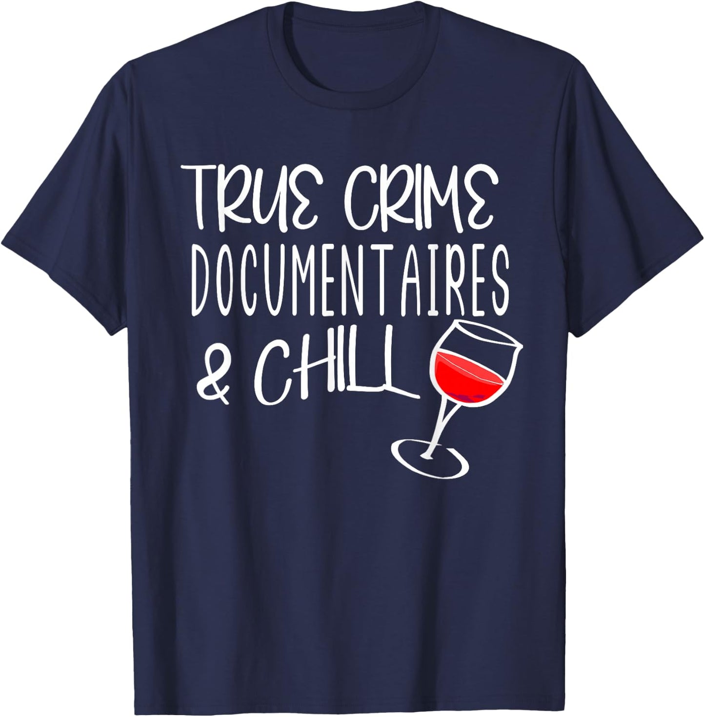 True Crime Documentaries And Chill Murder Mysteries & Wine T-Shirt - T-Shirt | Navy