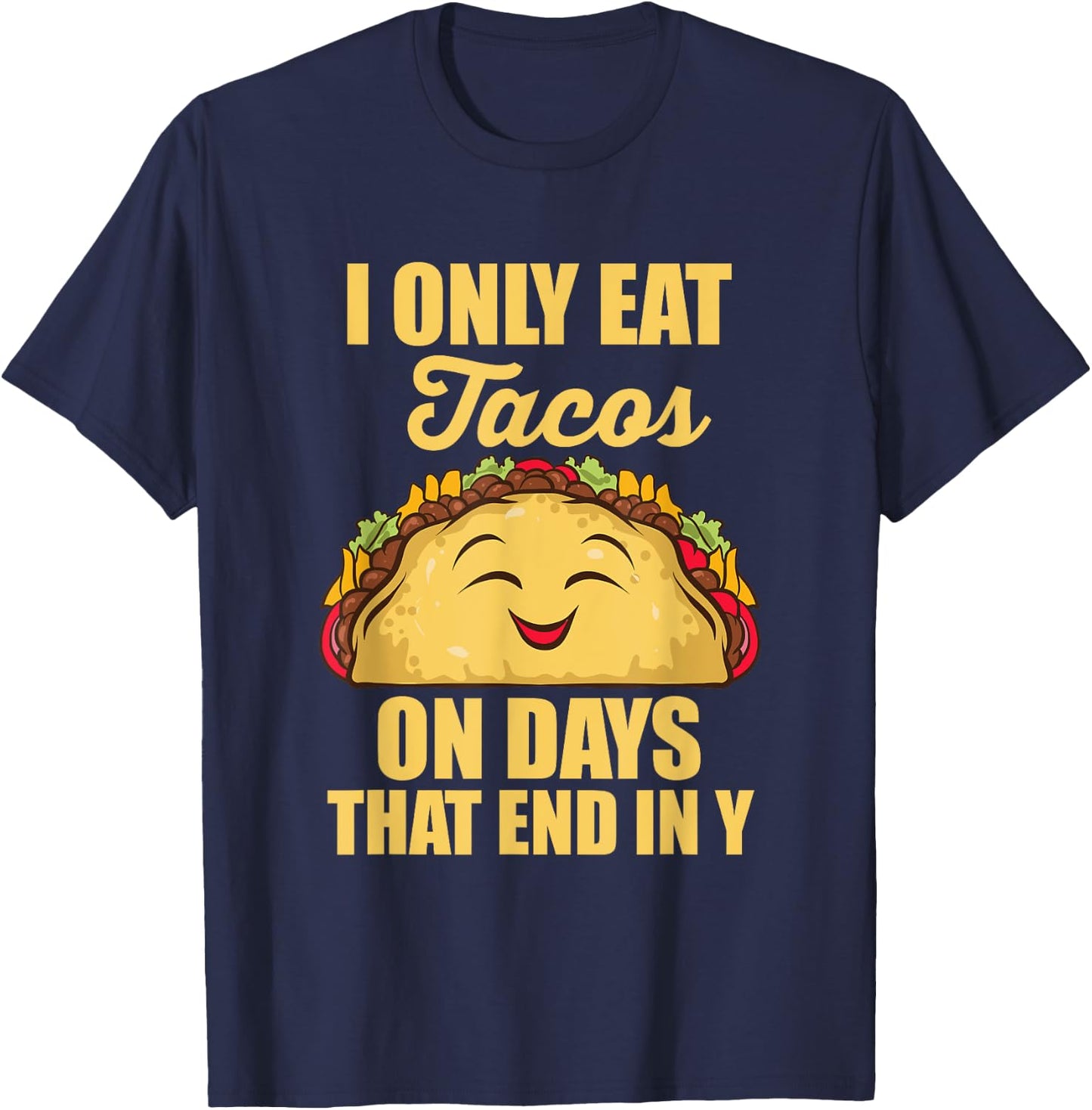 I Only Eat Tacos On Days That End In Y Tacos Mexican Food T-Shirt - T-Shirt | Navy