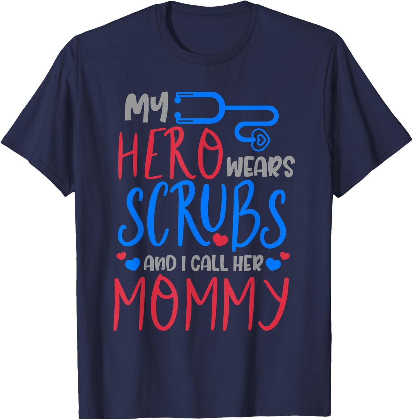 My Hero Wears Scrubs I Call Her Mommy Funny Nurse Quote Gift T-Shirt - T-Shirt | Navy