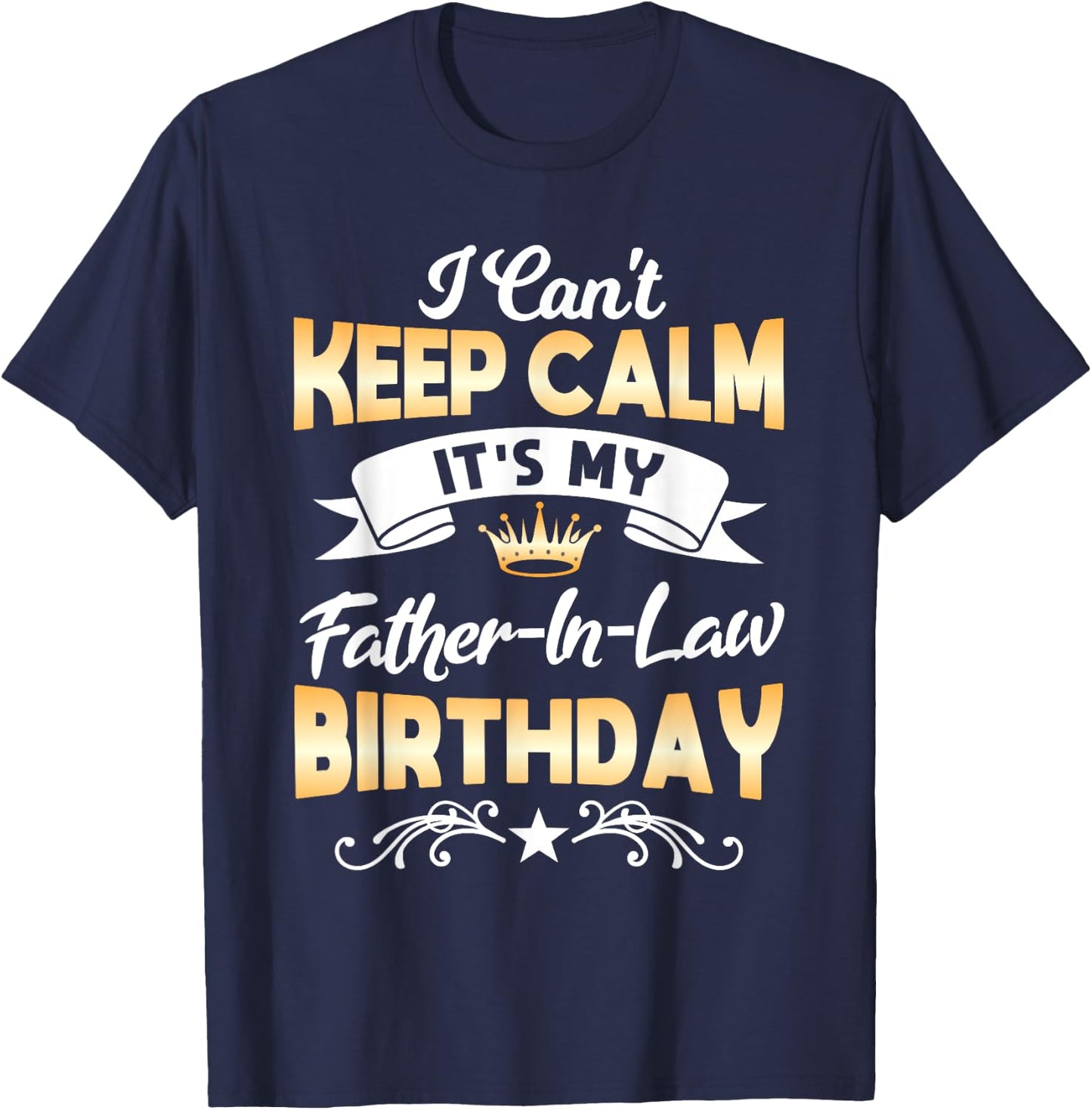 It's My Father-in-Law Birthday Shirt I Can't Keep Calm Party T-Shirt - T-Shirt | Navy