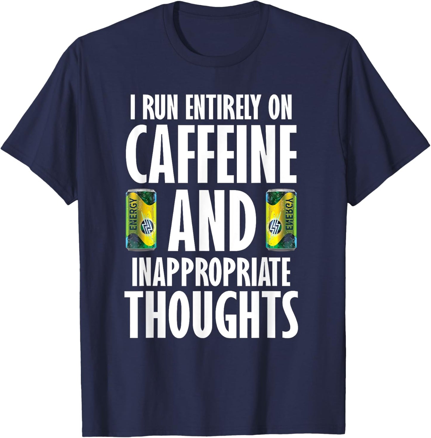 Inappropriate Funny Caffeine Addict Energy Drinks T-Shirt - T-Shirt | Navy