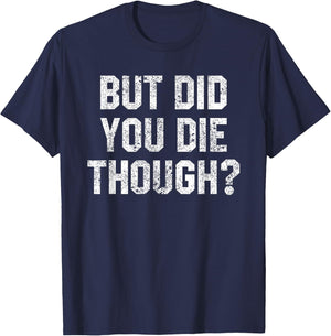Funny Workout Quote But Did You Die Though Motivational Gym T-Shirt - T-Shirt | Navy