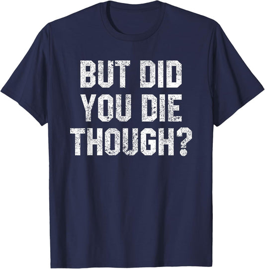 Funny Workout Quote But Did You Die Though Motivational Gym T-Shirt - T-Shirt | Navy