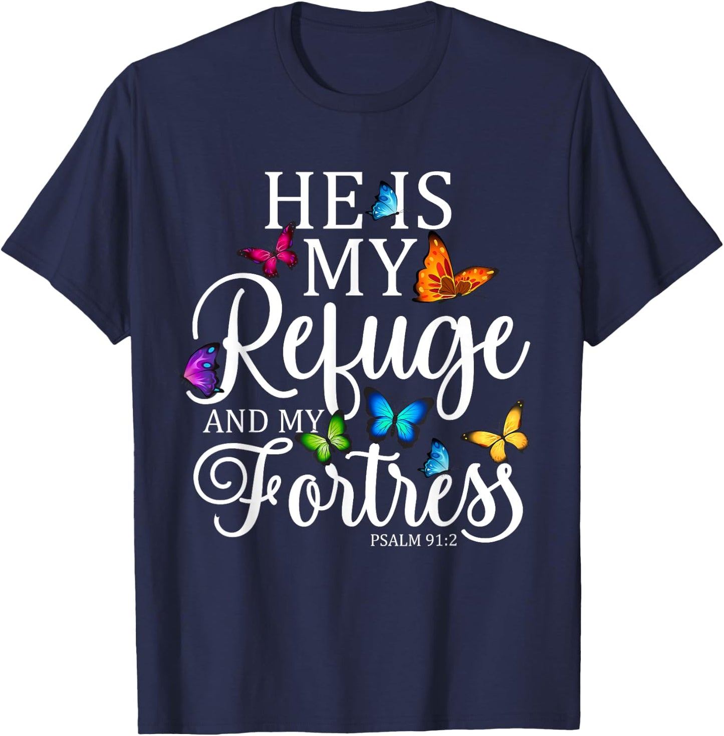 He Is My Refuge & My Fortress Psalm 91:2 Religion Butterfly T-Shirt - T-Shirt | Navy