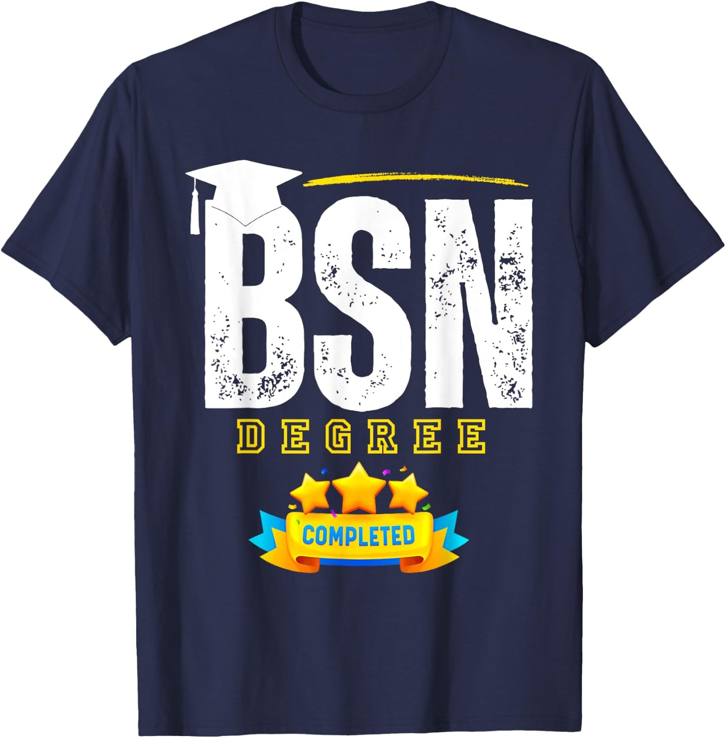 Funny BSN Nurse Graduation BSN Degree Completed T-Shirt - T-Shirt | Navy