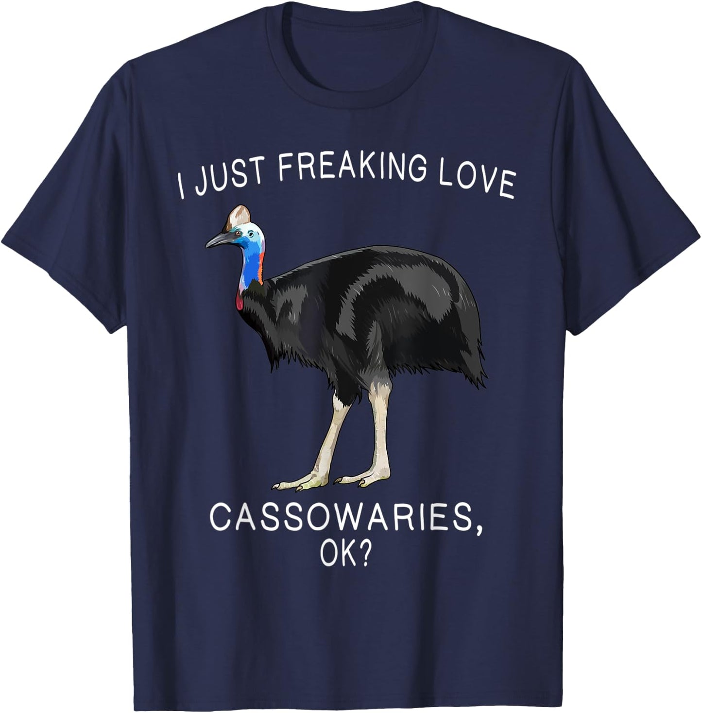 Funny I Just Freaking Love Cassowary Ok? Bird T-Shirt - T-Shirt | Navy