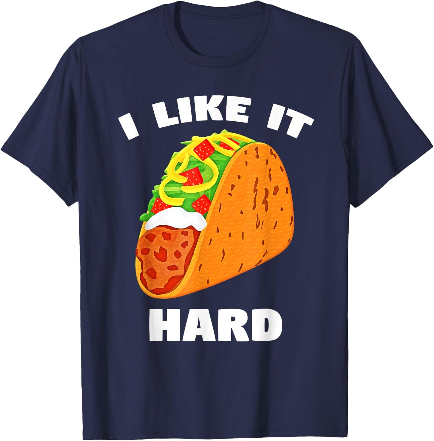I Like It Hard Shell Taco Dirty Funny Saying Adult Humor T-Shirt - T-Shirt | Navy