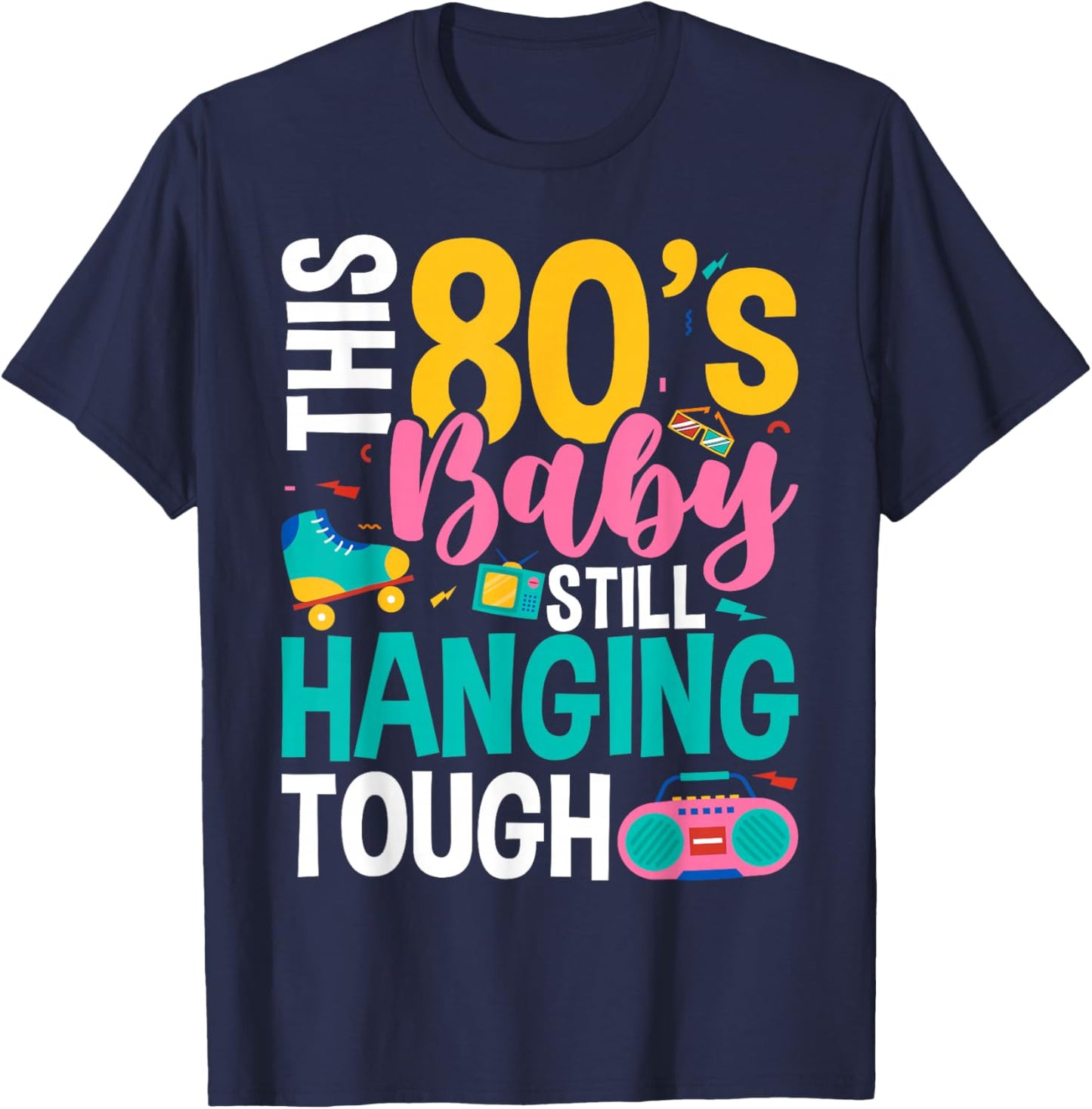 This 80's Baby Still Hanging Tough Cute Retro Eighties T-Shirt - T-Shirt | Navy