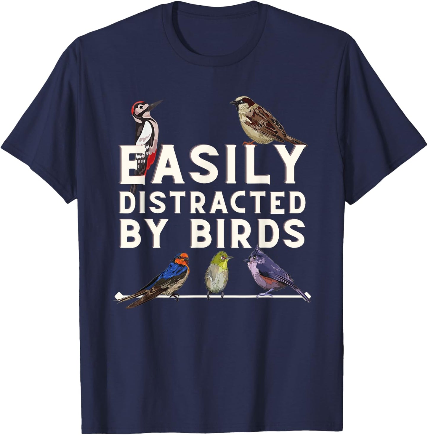 Easily Distracted By Birds - Funny Bird Lover & Birdwatching T-Shirt - T-Shirt | Navy