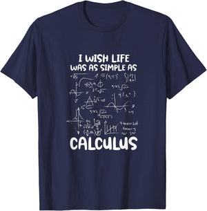 I Wish Life Was As Simple As Calculus Funny Math Mathematics T-Shirt - T-Shirt | Navy