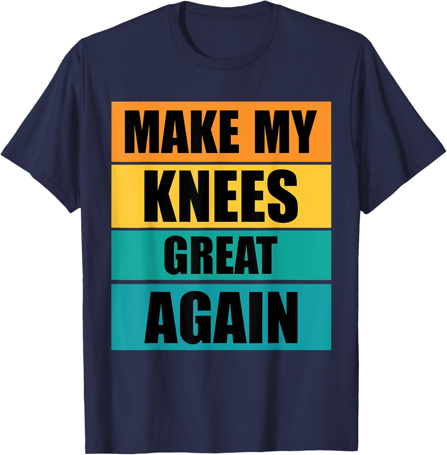Funny Make My Knee Great Again Knee Injury Recovery T-Shirt - T-Shirt | Navy