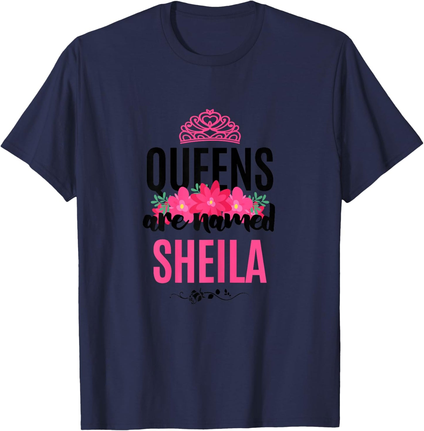 Queens Are Named Sheila Gift Pink Flower Custom Name B-Day T-Shirt - T-Shirt | Navy