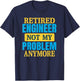 Funny Retired Engineer Joke Retirement Party T-Shirt - T-Shirt | Navy
