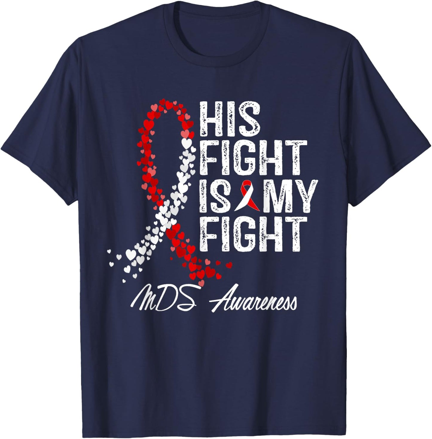 His Fight Is My Fight Myelodysplastic Syndrome MDS Awareness T-Shirt - T-Shirt | Navy