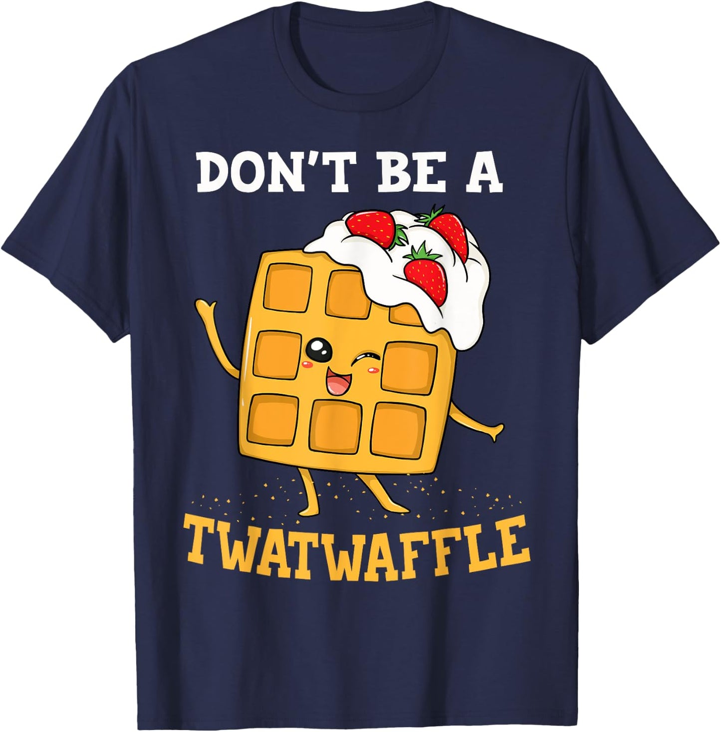 Don't Be A Twatwaffle Gift Waffle Maker T-Shirt - T-Shirt | Navy