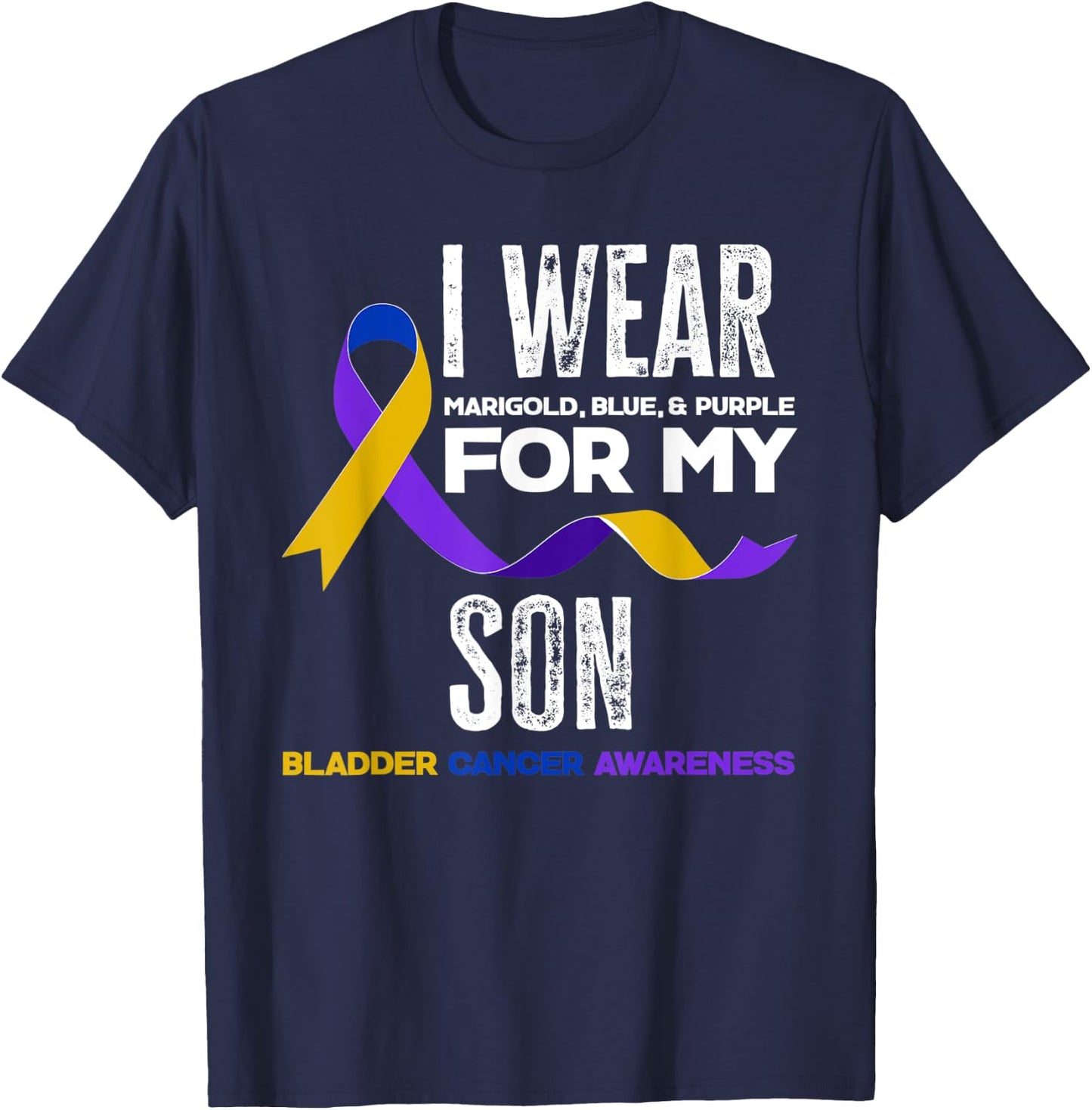 I Wear Marigold, Blue & Purple For My Son Bladder Cancer T-Shirt - T-Shirt | Navy