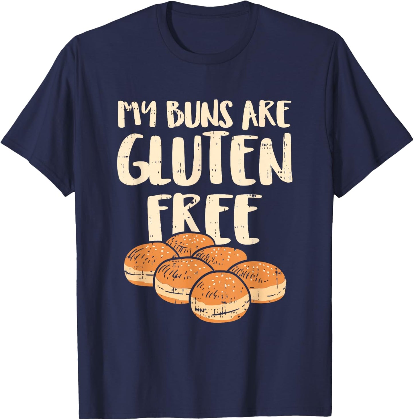 My Buns Are Gluten Free Shirts, No Cure Without U T-Shirt - T-Shirt | Navy
